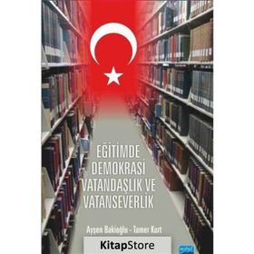 Eğitimde Demokrasi Vatandaşlık ve Vatanseverlik - Tamer Kurt - Ayşen Bakioğlu