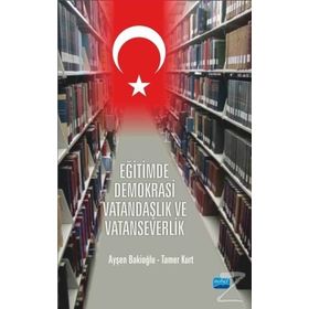 Eğitimde Demokrasi Vatandaşlık ve Vatanseverlik - Tamer Kurt - Ayşen Bakioğlu