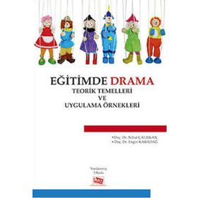 Eğitimde Drama Teorik Temelleri ve Uygulama Örnekleri - Engin Karadağ Nihat Çalışkan