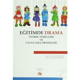 Eğitimde Drama Teorik Temelleri ve Uygulama Örnekleri - Engin Karadağ Nihat Çalışkan