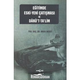 EĞITIMDE ESKI - YENI ÇATIŞMASI VE DARÜ'T-TA'LIM - MUSA AKSOY