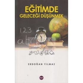 EĞİTİMDE GELECEĞİ DÜŞÜNMEK - ERDOĞAN YILMAZ