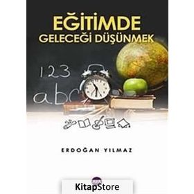 EĞİTİMDE GELECEĞİ DÜŞÜNMEK - ERDOĞAN YILMAZ