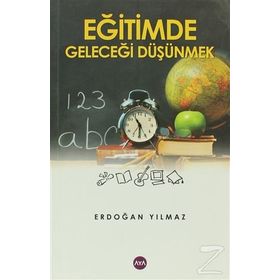 EĞİTİMDE GELECEĞİ DÜŞÜNMEK - ERDOĞAN YILMAZ