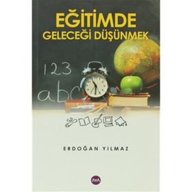 EĞİTİMDE GELECEĞİ DÜŞÜNMEK - ERDOĞAN YILMAZ
