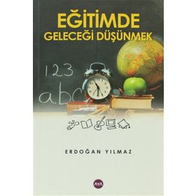 EĞİTİMDE GELECEĞİ DÜŞÜNMEK - ERDOĞAN YILMAZ
