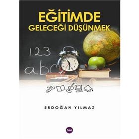 EĞİTİMDE GELECEĞİ DÜŞÜNMEK - ERDOĞAN YILMAZ