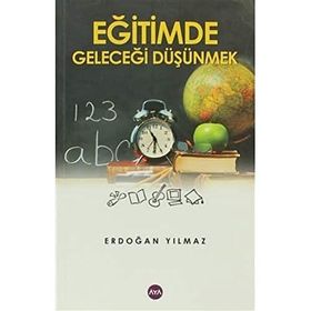 EĞİTİMDE GELECEĞİ DÜŞÜNMEK - ERDOĞAN YILMAZ