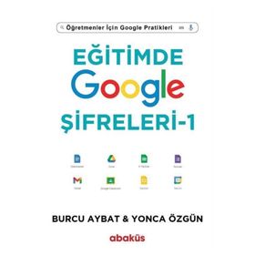 Eğitimde Google Şifreleri 1 - Öğretmenler için Google Pratikleri - Burcu Aybat