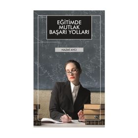 Eğitimde Mutlak Başarı Yolları - Nazmi Avcı