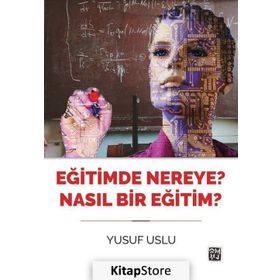 Eğitimde Nereye? Nasıl Bir Eğitim? - Yusuf Uslu