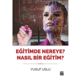 Eğitimde Nereye? Nasıl Bir Eğitim? - Yusuf Uslu