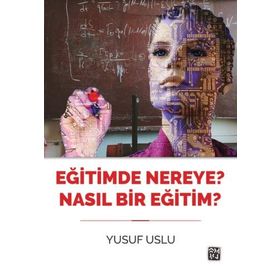 Eğitimde Nereye? Nasıl Bir Eğitim? - Yusuf Uslu