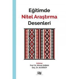 Eğitimde Nitel Araştırma Desenleri / Yrd. Doç. Dr. Ahmet Saban