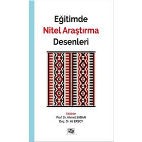 Eğitimde Nitel Araştırma Desenleri / Yrd. Doç. Dr. Ahmet Saban