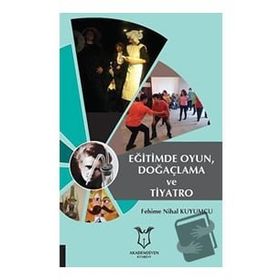 Eğitimde Oyun Doğaçlama ve Tiyatro - Fehime Nihal Kuyumcu