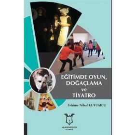 Eğitimde Oyun Doğaçlama ve Tiyatro - Fehime Nihal Kuyumcu