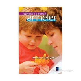 EĞİTİMDE ÖZLENEN ANNELER - AHMET ÇAĞLAYAN