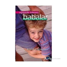 EĞİTİMDE ÖZLENEN BABALAR - AHMET ÇAĞLAYAN