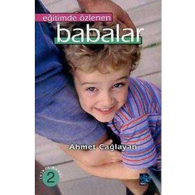 EĞİTİMDE ÖZLENEN BABALAR - AHMET ÇAĞLAYAN