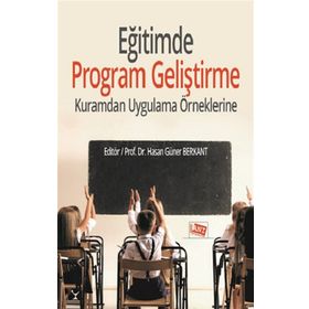 Eğitimde Program Geliştirme - Kuramdan Uygulama Örneklerine - Kolektif