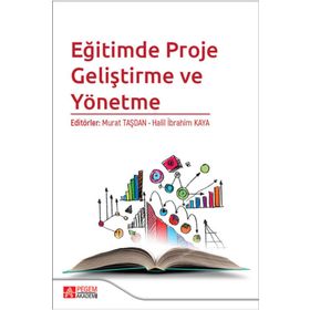 Eğitimde Proje Geliştirme ve Yönetme - Pegem Akademi Yayıncılık