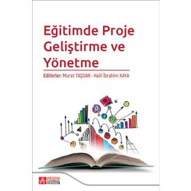 Eğitimde Proje Geliştirme ve Yönetme - Pegem Akademi Yayıncılık