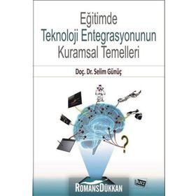 Eğitimde Teknoloji Entegrasyonun Kuramsal Temelleri - Selim Günüç