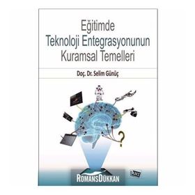 Eğitimde Teknoloji Entegrasyonun Kuramsal Temelleri - Selim Günüç
