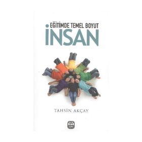 EĞİTİMDE TEMEL BOYUT İNSAN - TAHSIN AKÇAY