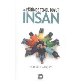 EĞİTİMDE TEMEL BOYUT İNSAN - TAHSIN AKÇAY