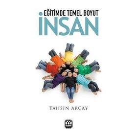 EĞİTİMDE TEMEL BOYUT İNSAN - TAHSIN AKÇAY