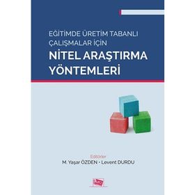 Eğitimde Üretim Tabanlı Çalışmalar için Nitel Araştırma Yöntemleri Anı Yayınları