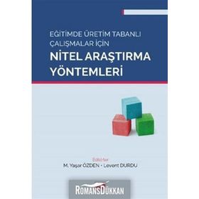 Eğitimde Üretim Tabanlı Çalışmalar için Nitel Araştırma Yöntemleri Anı Yayınları
