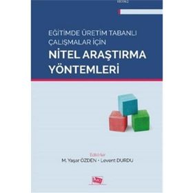 Eğitimde Üretim Tabanlı Çalışmalar için Nitel Araştırma Yöntemleri Anı Yayınları