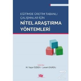 Eğitimde Üretim Tabanlı Çalışmalar için Nitel Araştırma Yöntemleri Anı Yayınları