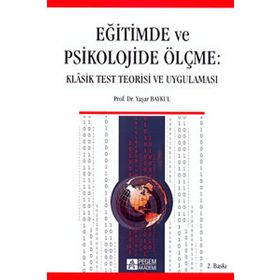 EĞİTİMDE VE PSIKOLOJIDE ÖLÇME KLASIK TEST TEORISI VE UYGULAMASI - YAŞAR BAYKUL