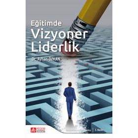 Eğitimde Vizyoner Liderlik - Pegem Akademi Yayıncılık