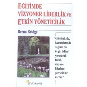 EĞİTİMDE VIZYONER LIDERLIK VE ETKIN YÖNETİCİLİK - BERNA BRIDGE