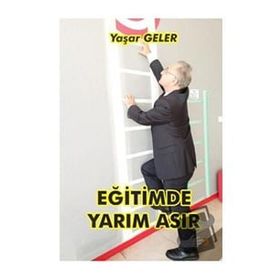 Eğitimde Yarım Asır - Yaşar Geler
