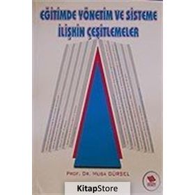 EĞİTİMDE YÖNETİM VE SISTEME İLİŞKİN ÇEŞİTLEMELER - MUSA GÜRSEL