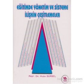 EĞİTİMDE YÖNETİM VE SISTEME İLİŞKİN ÇEŞİTLEMELER - MUSA GÜRSEL