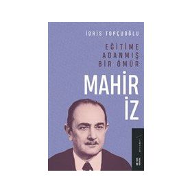 Eğitime Adanmış Bir Ömür - Mahir İz