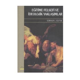 Eğitime Felsefi ve İdeolojik Yaklaşımlar - Gerald L. Gutek