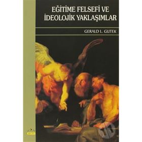 Eğitime Felsefi ve İdeolojik Yaklaşımlar - Gerald L. Gutek