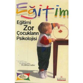 EĞİTİMİ ZOR ÇOCUKLARIN PSIKOLOJISI - ALFRED ADLER