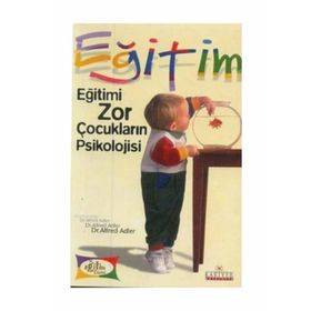 EĞİTİMİ ZOR ÇOCUKLARIN PSIKOLOJISI - ALFRED ADLER