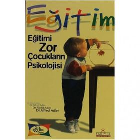 EĞİTİMİ ZOR ÇOCUKLARIN PSIKOLOJISI - ALFRED ADLER