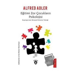 EĞİTİMİ ZOR ÇOCUKLARIN PSIKOLOJISI - ALFRED ADLER