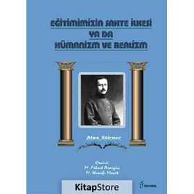 Eğitimimizin Sahte İlkesi Ya Da Hümanizm ve Realizm - Max Stirner